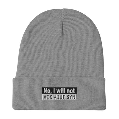 No, I Will Not Ack Your Syn - Embroidered Beanie