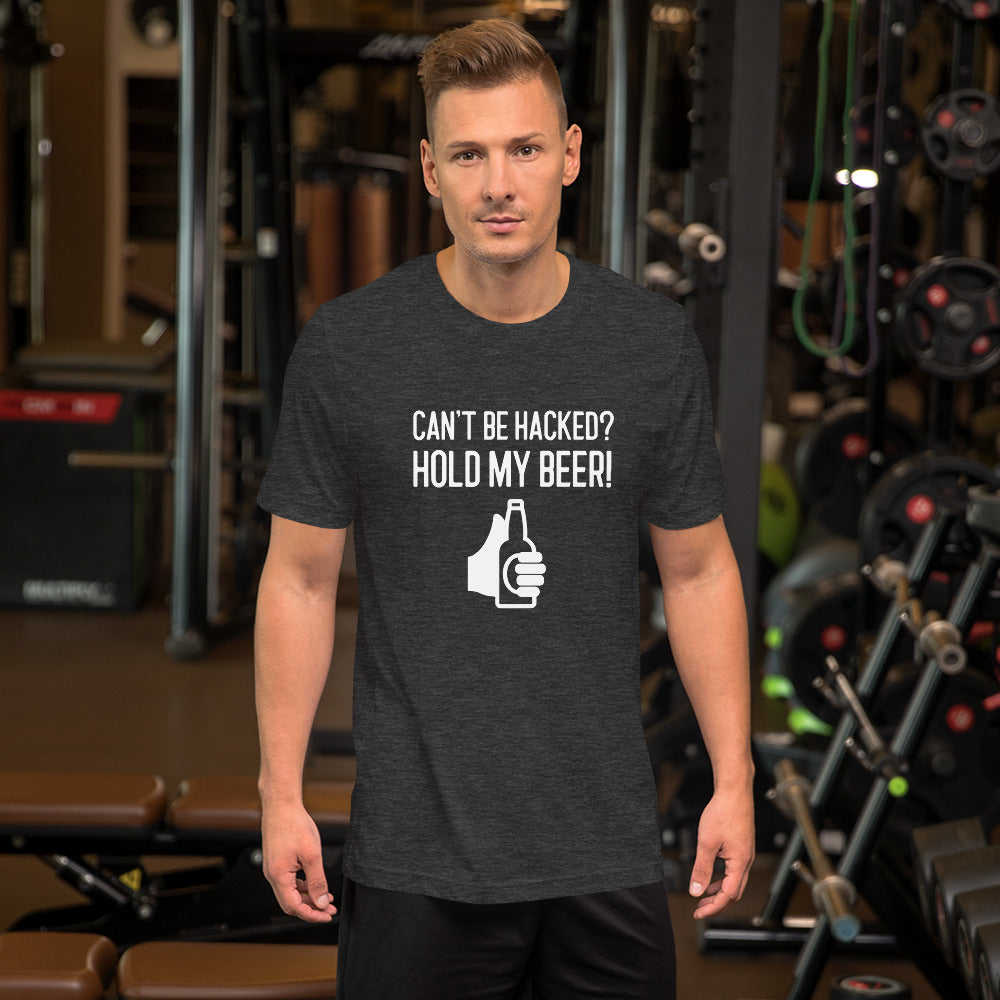 Can’t be hacked? Hold my beer! - Short-Sleeve Unisex T-Shirt