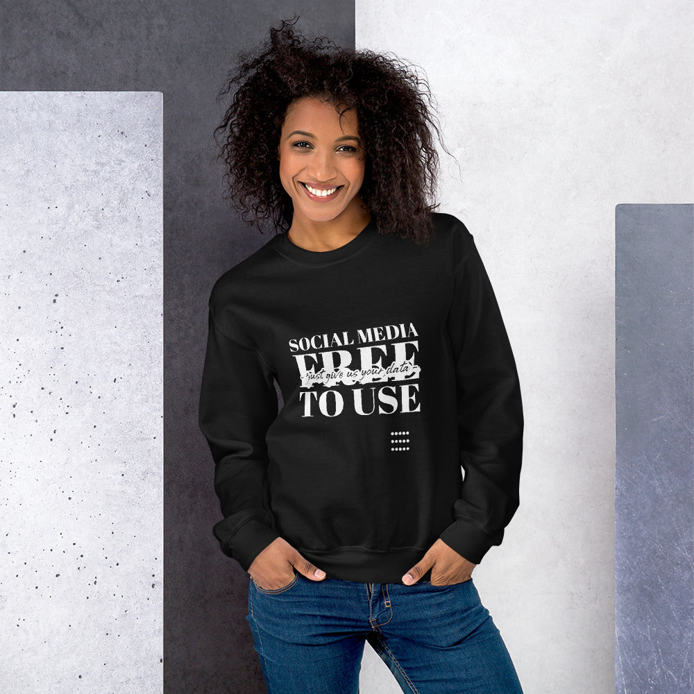 Social Media Free to use just give us your data - Unisex Sweatshirt