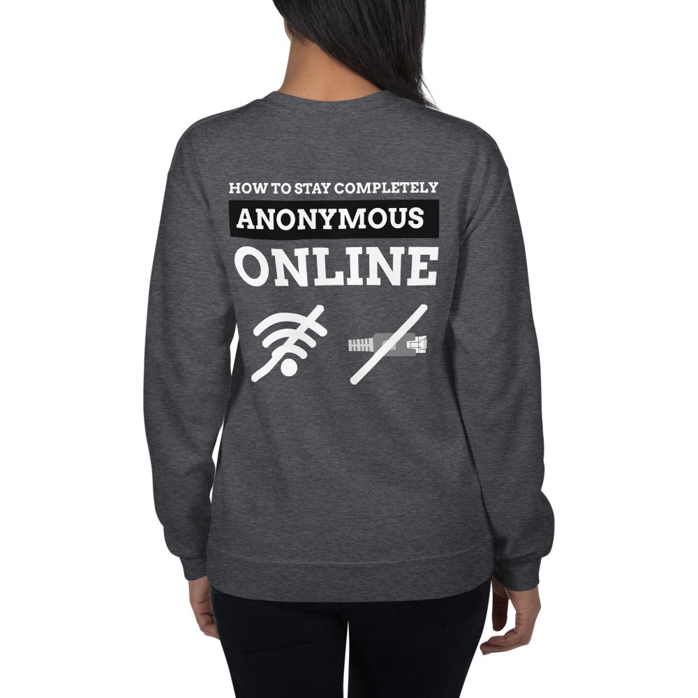 How to stay completely anonymous online - Unisex Sweatshirt (white text)