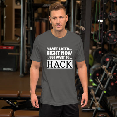 Maybe later... right now I just want to... hack - Short-Sleeve Unisex T-Shirt