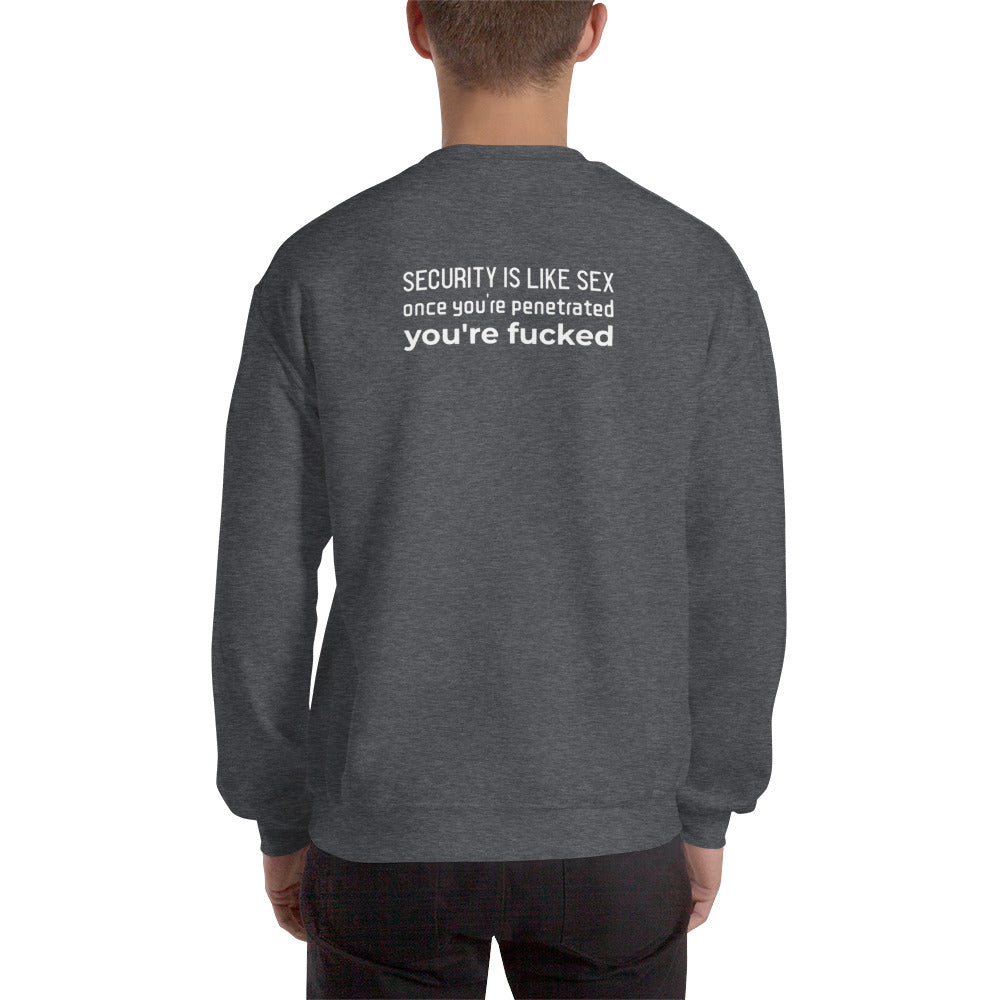 Security is like sex, once you're penetrated, you're fucked - Unisex Sweatshirt (white text)