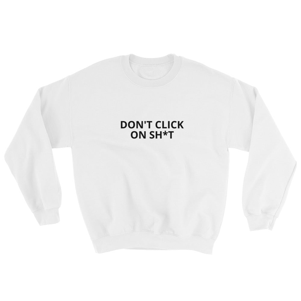 Don't click on sh*t - Sweatshirt (black text)