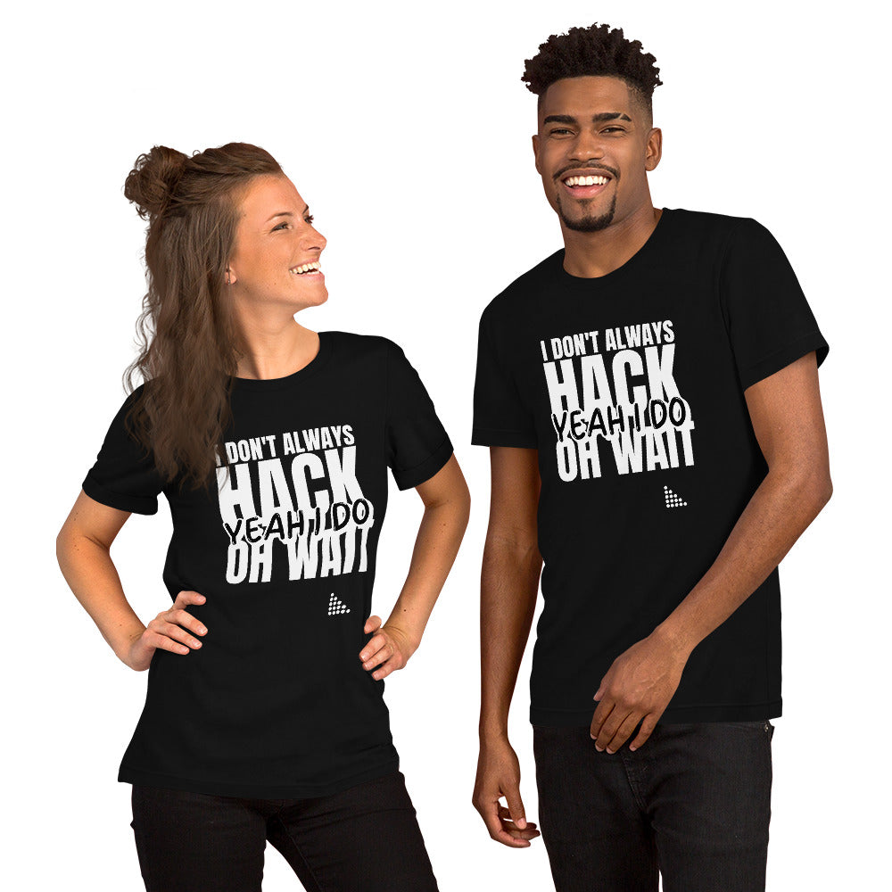 I Don't Always Hack Oh Wait Yeah I Do - Short-Sleeve Unisex T-Shirt (white text)