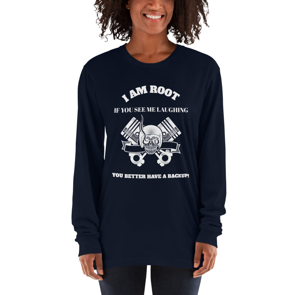 I Am Root If You See Me Laughing You Better Have A Backup - Long sleeve t-shirt (white text)
