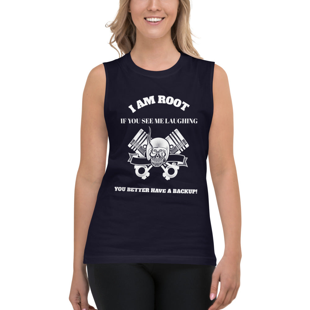 I Am Root If You See Me Laughing You Better Have A Backup - Muscle Shirt (white text)
