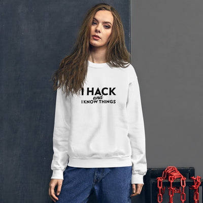 I hack And I Know Things - Unisex Sweatshirt (black text)
