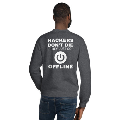 Hackers don’t die they just go offline - Unisex Sweatshirt
