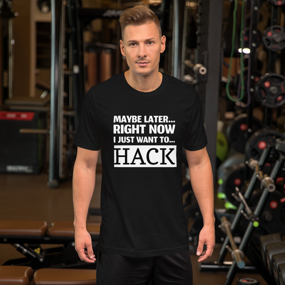 Maybe later... right now I just want to... hack - Short-Sleeve Unisex T-Shirt