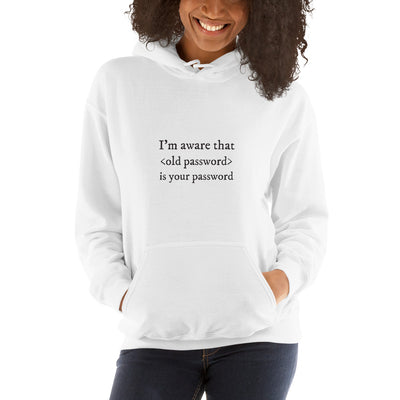 I'm aware that <old password> is your password - Unisex Hoodie