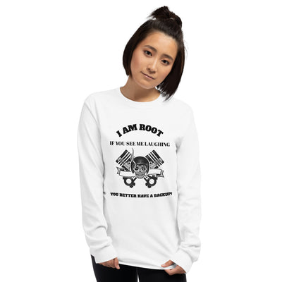I Am Root If You See Me Laughing You Better Have A Backup - Long Sleeve T-Shirt (black text)
