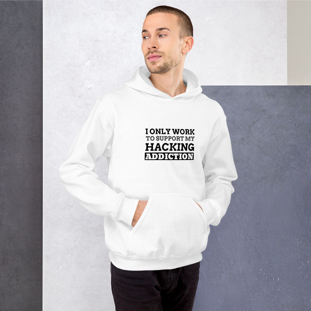 I only work to support my hacking addiction - Unisex Hoodie (black text)