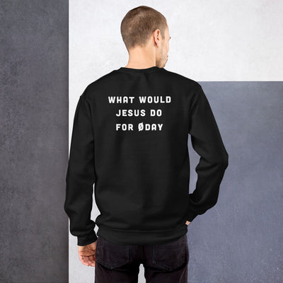 What would Jesus do for 0day - Unisex Sweatshirt (back print)