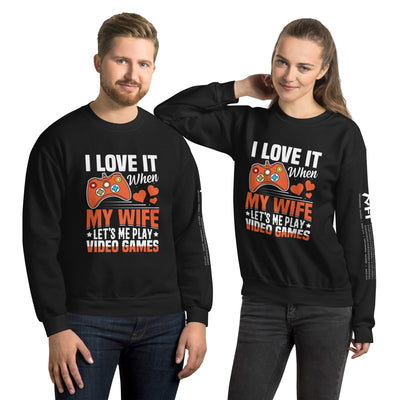 I love it when My wife Let me Play Videogames Unisex Sweatshirt