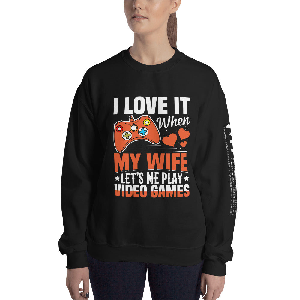 I love it when My wife Let me Play Videogames Unisex Sweatshirt