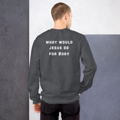What would Jesus do for 0day - Unisex Sweatshirt (back print)