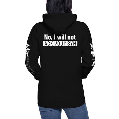 No, I will not ACK your SYN - Unisex Hoodie (back print)