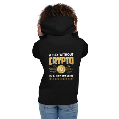 A Day Without Crypto is a Day wasted Unisex Hoodie (Back Print)