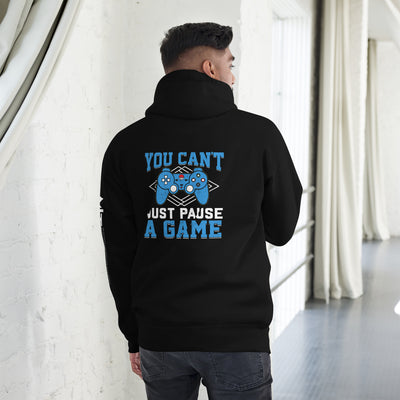 You can't Just Pause a Game Unisex Hoodie ( Back Print )