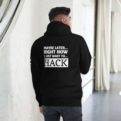 Maybe later... right now I just want to... hack - Unisex Hoodie (back print)
