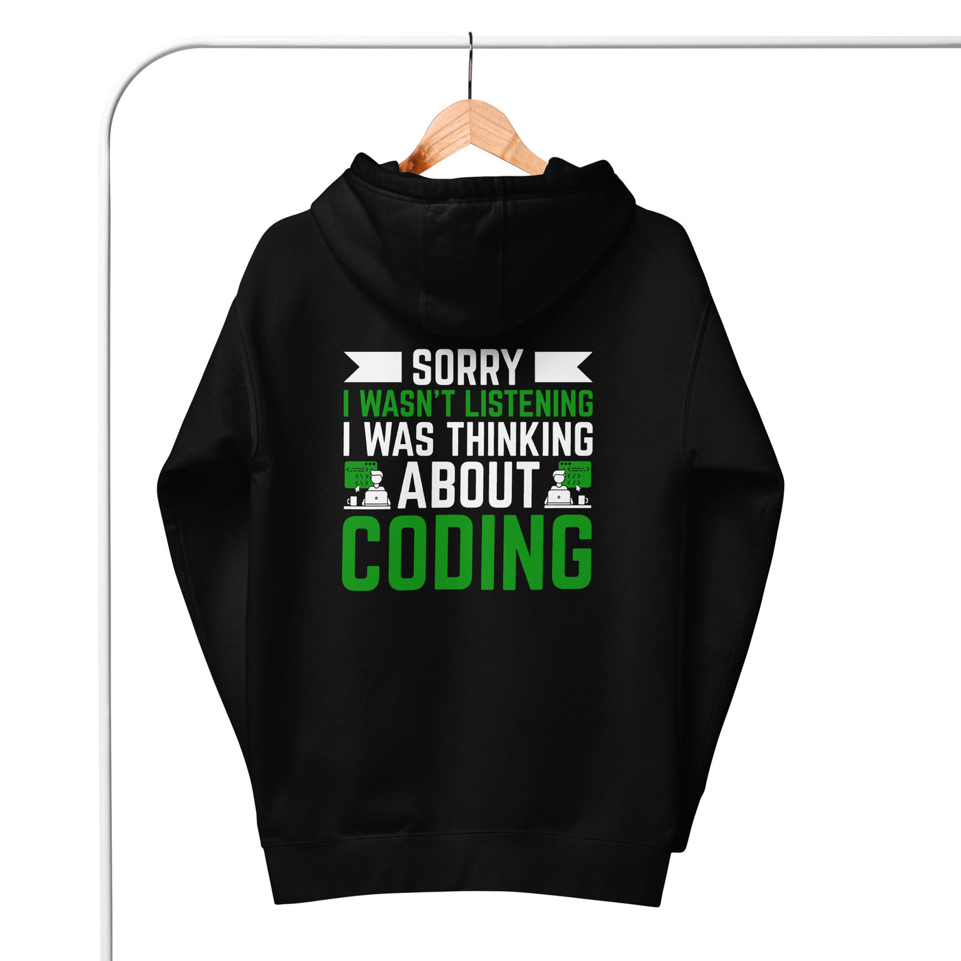 Sorry I wasn't listening I am thinking about coding Unisex Hoodie