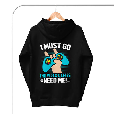 I must go, the Video Games need me Unisex Hoodie ( Back Print )
