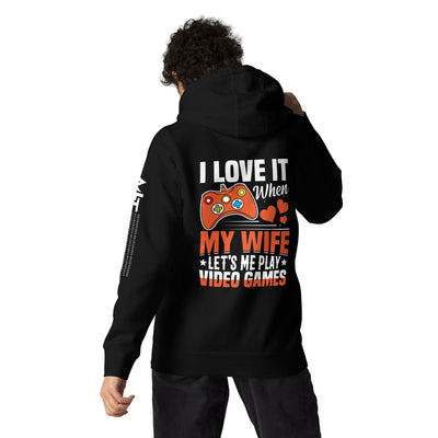 I love it when My wife Let me Play Videogames - Unisex Hoodie  ( Back Print )