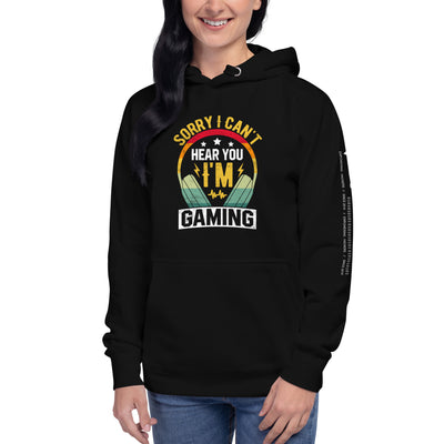Sorry I Can't Hear You, I am Gaming Unisex Hoodie