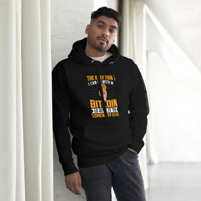 The Only thing I can Do with Bitcoin is Give it to Someone else Unisex Hoodie