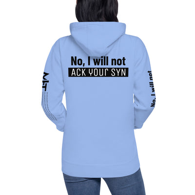 No, I will not ACK your SYN - Unisex Hoodie (back print)