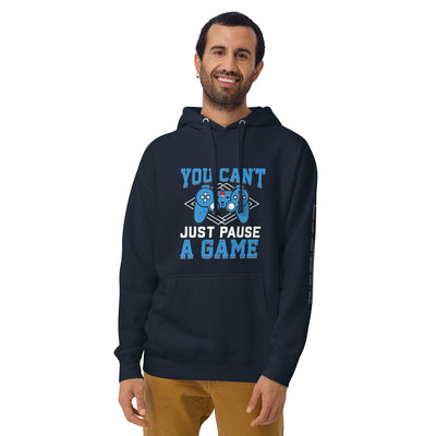 You Can't Just Pause a Game Unisex Hoodie