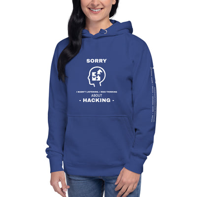 Sorry I wasn't listening , I was thinking about hacking - Unisex Hoodie