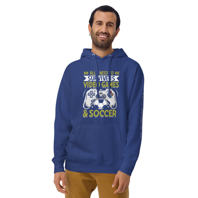 All I need to Survive is Video Game and Soccer Unisex Hoodie