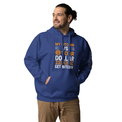 My Bitcoin VS your Dollar Who wins? - Unisex Hoodie