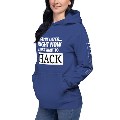 Maybe later... right now I just want to... hack - Unisex Hoodie