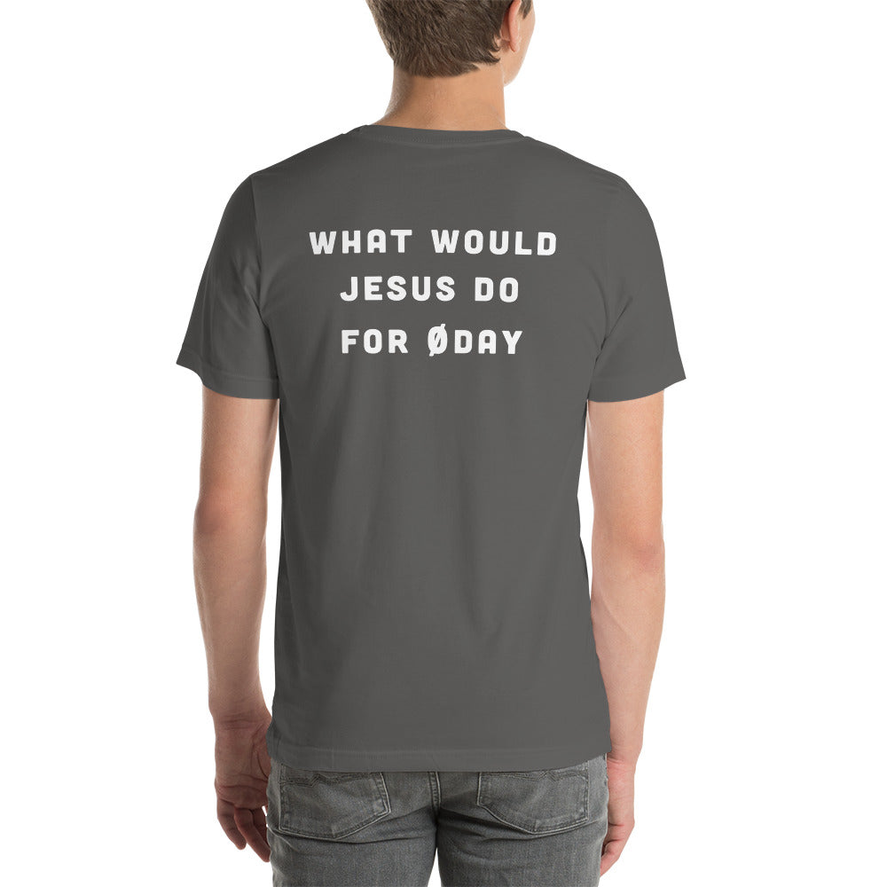 What would Jesus do for 0day - Short-Sleeve Unisex T-Shirt (back print)