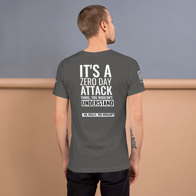 It's a Zero Attack Day thing, you wouldn't Understand - Short-Sleeve Unisex T-Shirt (all sides print)