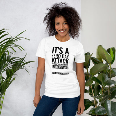 It's a Zero Attack Day thing, you wouldn't Understand - Short-Sleeve Unisex T-Shirt