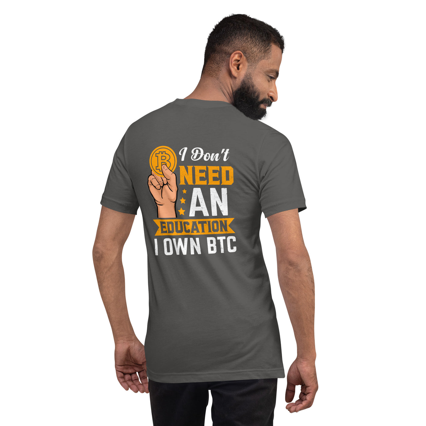 I don't need an education , I own bitcoin Unisex t-shirt ( Back Print )
