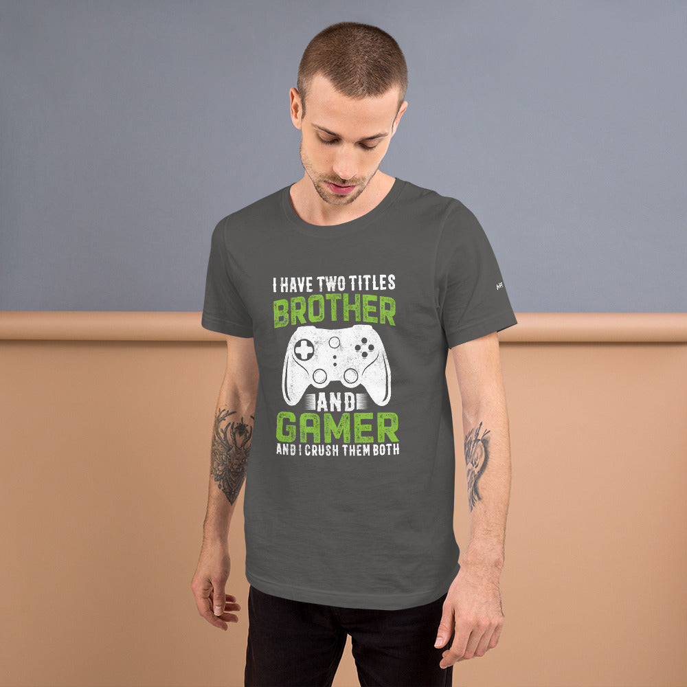 I Have Two Titles Brother And Gamer (DB) Unisex t-shirt