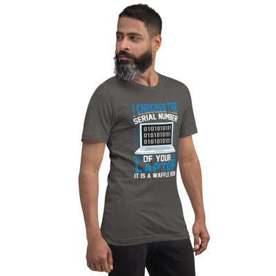 I checked the serial number of your laptop, it is a waffle iron - Unisex t-shirt