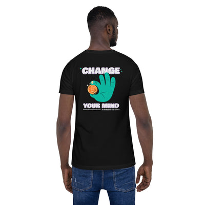 Change your mind in Bitcoin we Trust - Unisex t-shirt (back print)