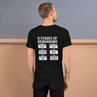 6 Stages of Debugging - Unisex t-shirt (back print)