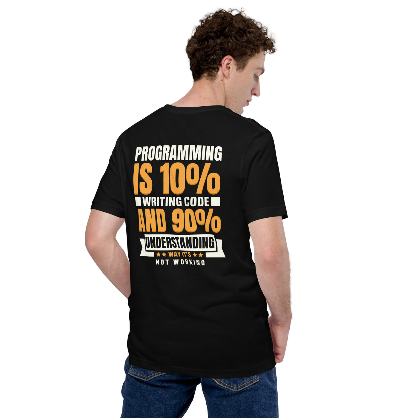 Programming is 10% writing code - Unisex t-shirt (back print)