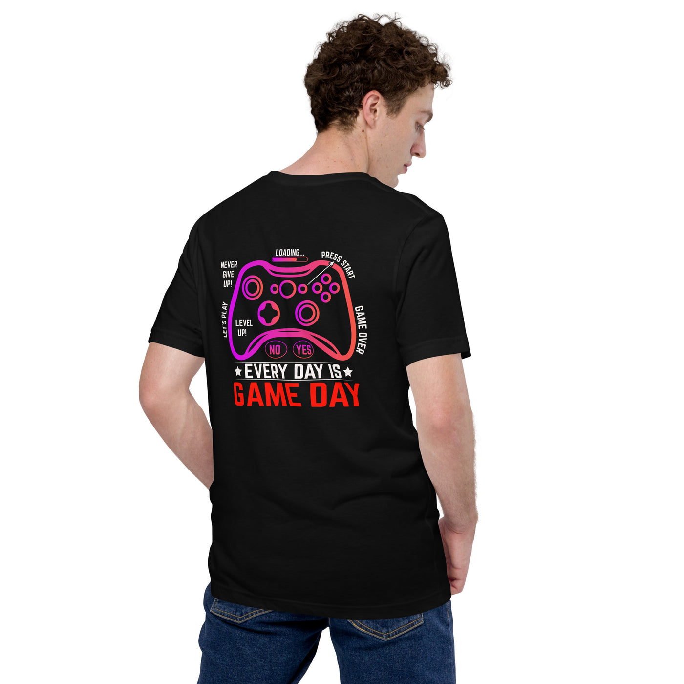 Never Give Up, everyday is Game Day - Unisex t-shirt ( Back Print )