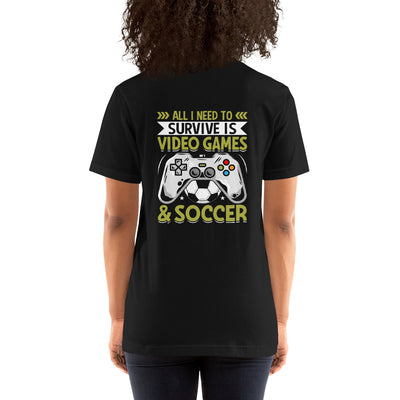 All I need  to survie is Gaming and Soccer Unisex t-shirt ( Back Print )