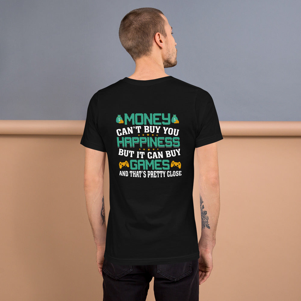 Money cannot buy you happiness, but it can buy games Unisex t-shirt ( Back Print )