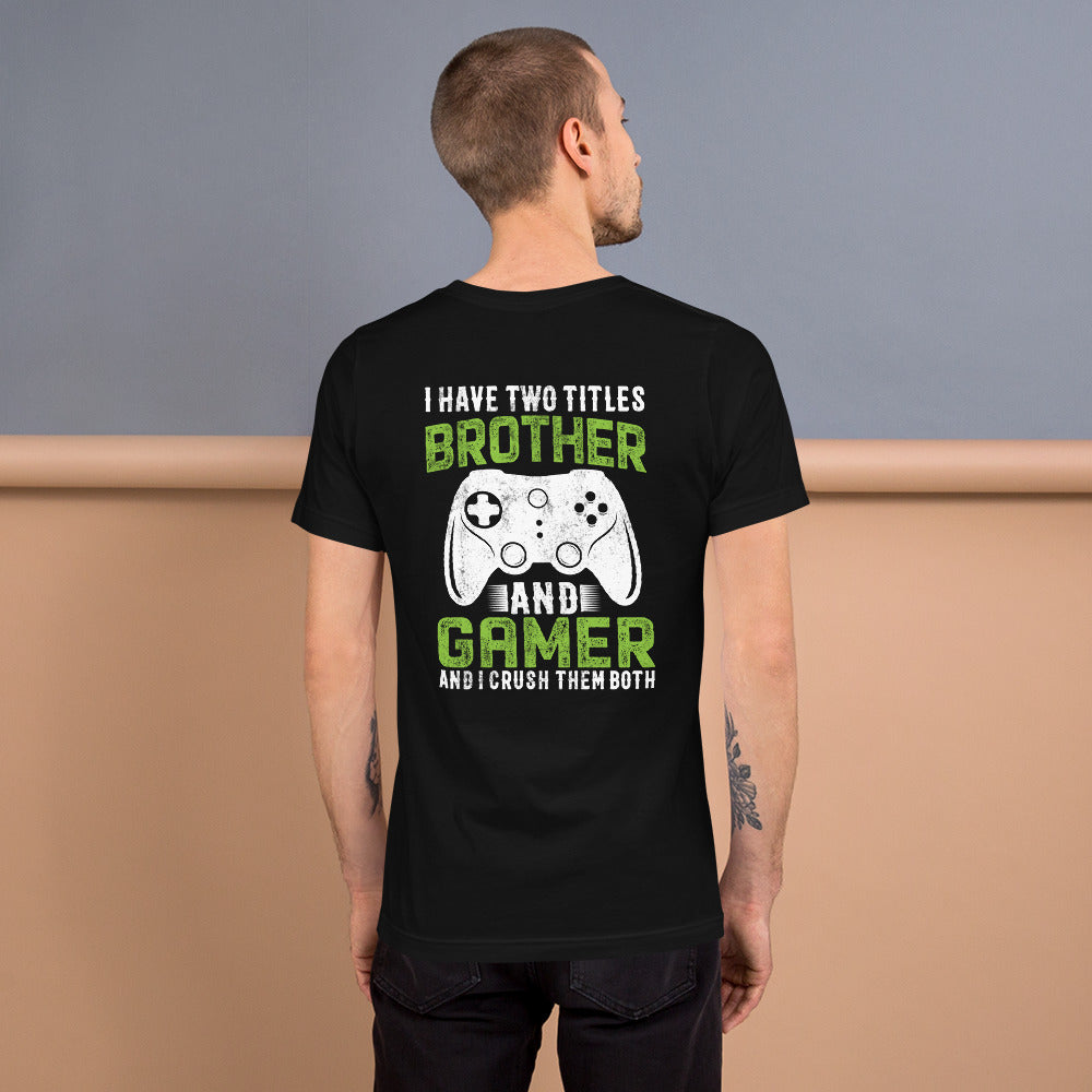 I Have Two Titles Brother And Gamer (DB) Unisex t-shirt ( Back Print )