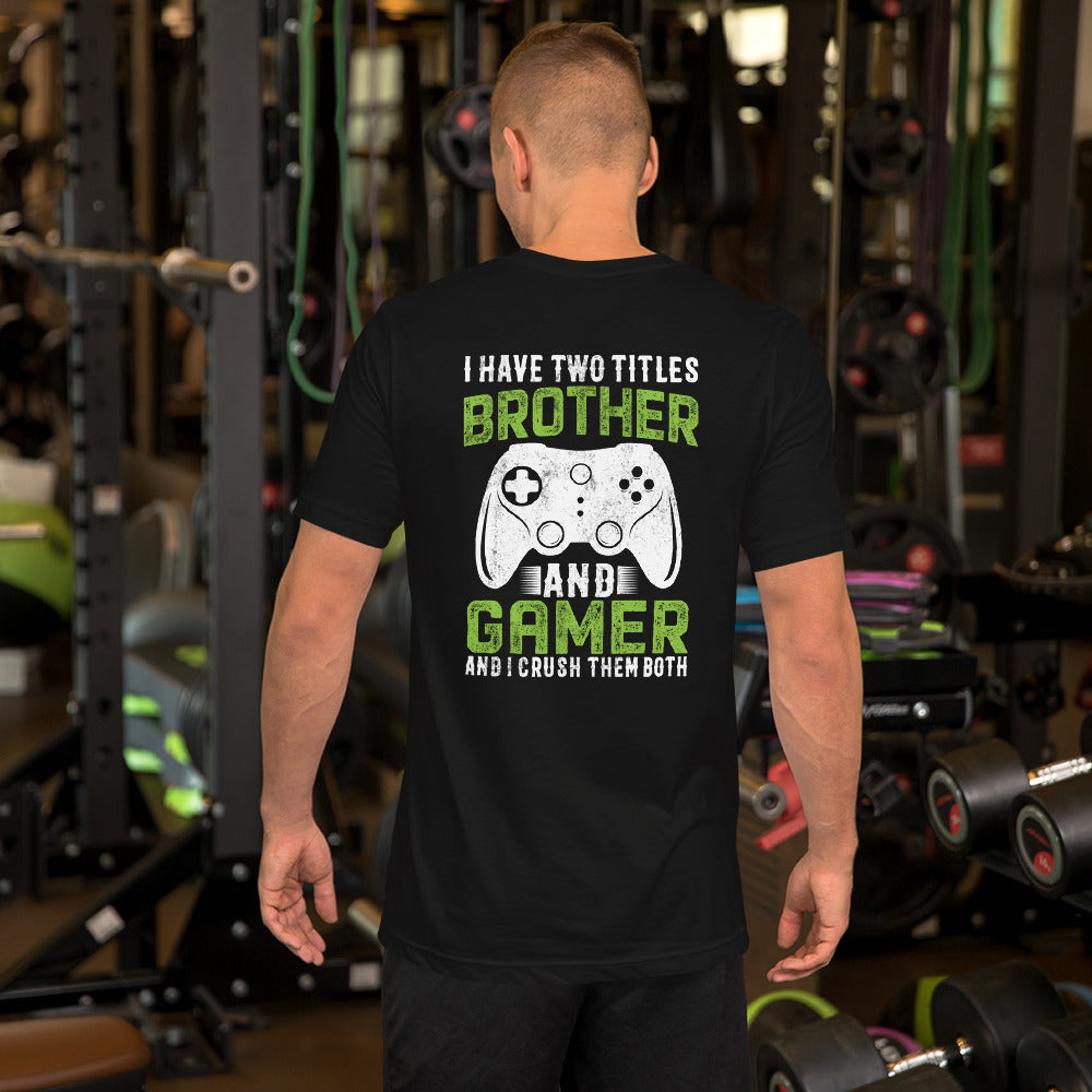 I Have Two Titles Brother And Gamer (DB) Unisex t-shirt ( Back Print )
