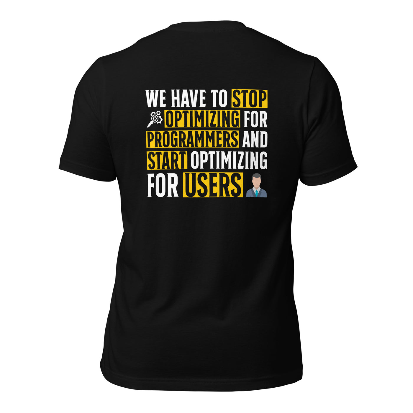 We have to stop optimizing for programmers and start optimizing for users - Unisex t-shirt ( Back Print )
